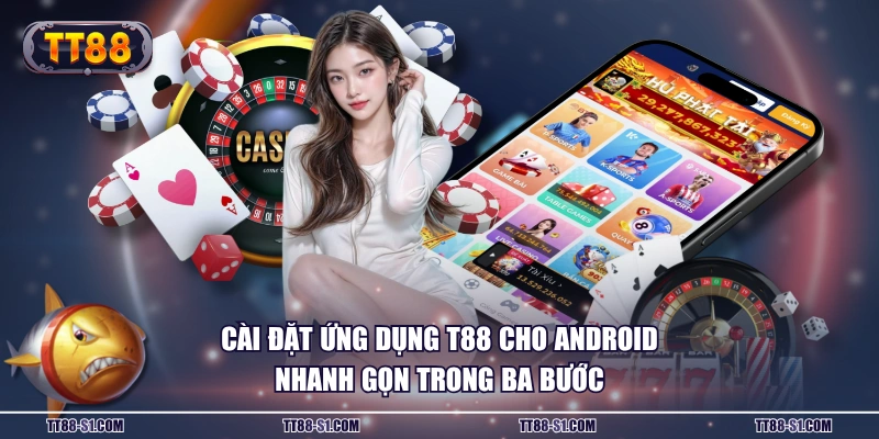 Cài đặt ứng dụng T88 cho Android nhanh gọn trong ba bước