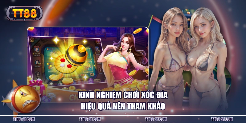 Kinh nghiệm chơi Xóc Đĩa hiệu quả nên tham khảo