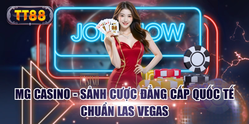 MG Casino - Sảnh Cược Đẳng Cấp Quốc Tế Chuẩn Las Vegas