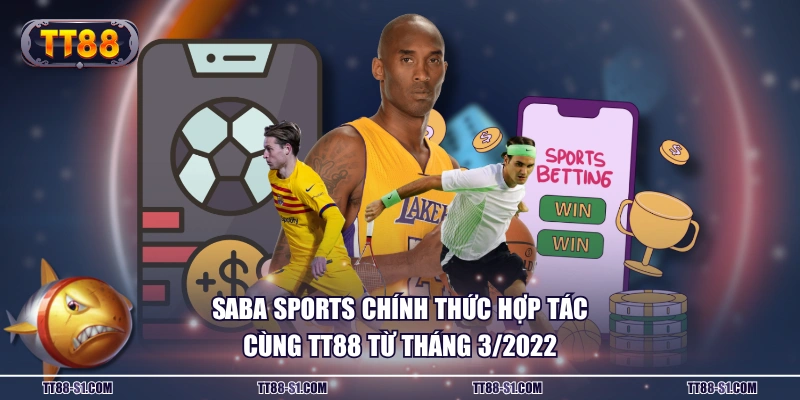 SABA Sports chính thức hợp tác cùng TT88 từ tháng 3/2022