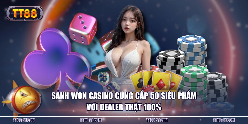 Sảnh WON Casino cung cấp 50 siêu phẩm với Dealer thật 100%