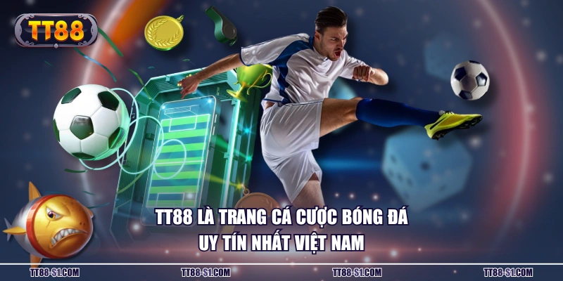 TT88 là trang cá cược bóng đá uy tín nhất Việt Nam